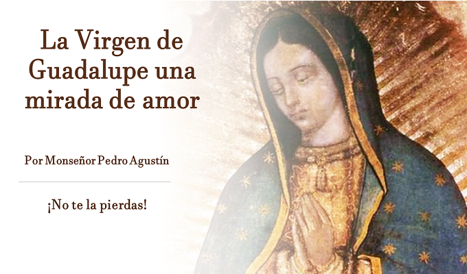 Santa María de Guadalupe nos da una mirada de amor